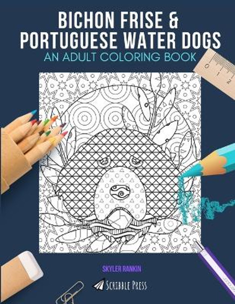 Bichon Frise & Portuguese Water Dogs: AN ADULT COLORING BOOK: An Awesome Coloring Book For Adults by Skyler Rankin 9798663323529