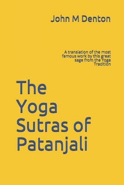 The Yoga Sutras of Patanjali: A translation of the most famous work by this great sage from the Yoga Tradition by John M Denton 9798701366112