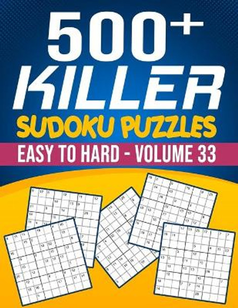 500 Killer Sudoku Volume 33: Fill In Puzzles Book Killer Sudoku Logic 500 Easy To Hard Puzzles For Adults, Seniors And Killer Sudoku lovers Fresh, fun, and easy-to-read by Bigsudoku 9798672753010