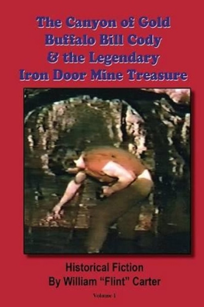 The Canyon of Gold, Buffalo Bill Cody, and the Legendary Iron Door Mine Treasure: The Santa Catalina Mountains Story by Robert Edward Zucker 9781939050120