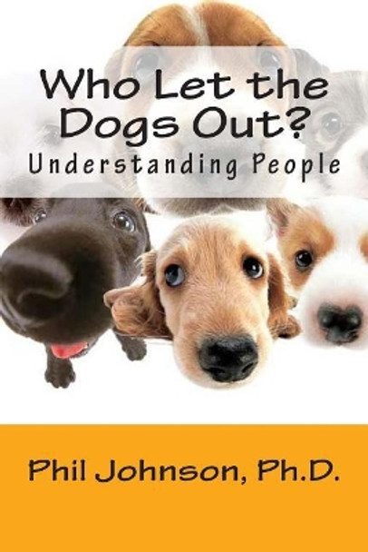 Who Let the Dogs Out?: Understanding People by Philip C Johnson Ph D 9781502444684