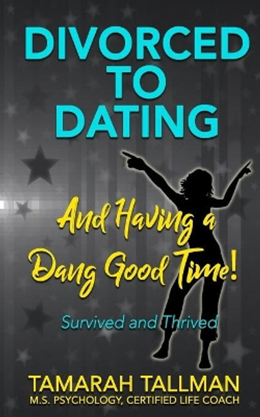 Survived & Thrived: Divorced to Dating and Having a Dang Good Time!: How to transition to being single and loving it! by Tamarah J Tallman 9798698778653