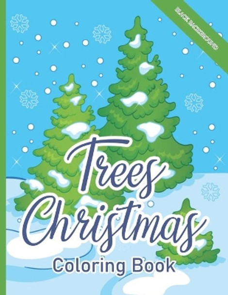 Trees Christmas Coloring Book: (Black Background) Magical Christmas Trees for A Creative and Festive Christmas - A Gift of Xmas Coloring by Blue Star Happy Coloring 9798699602575