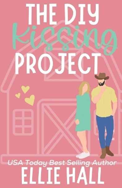 The DIY Kissing Project: Feel good friendships, heartwarming, southern, small town romantic comedy by Ellie Hall 9798815264830