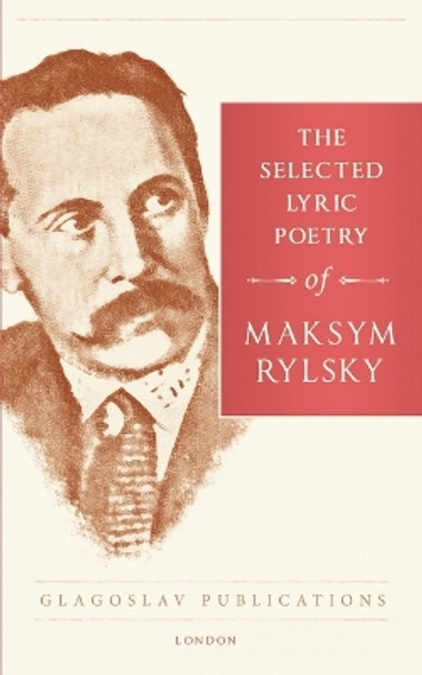 The Selected Lyric Poetry of Maksym Rylsky by Maksym Rylsky 9781911414414