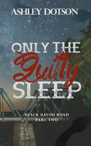 Only The Guilty Sleep by Ashley Dotson 9781983659539