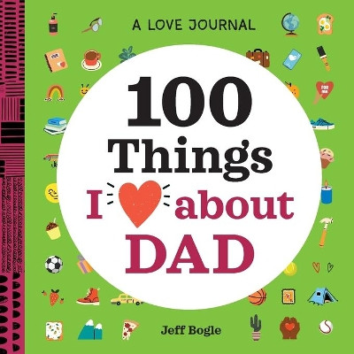 A Love Journal: 100 Things I Love about Dad by Jeff Bogle 9781638073352