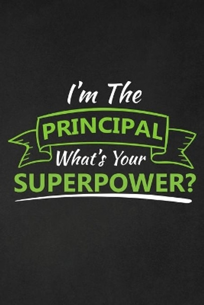 I'm The Principal What's Your Superpower?: Thank you gift for teacher Great for Teacher Appreciation by Rainbowpen Publishing 9781697444544