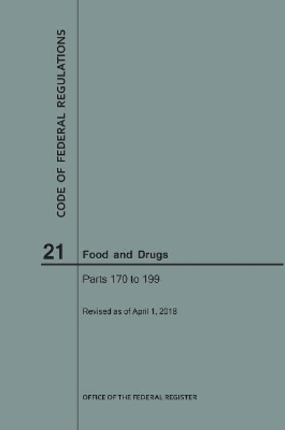 Code of Federal Regulations Title 21, Food and Drugs, Parts 170-199, 2018 by Nara 9781640243118