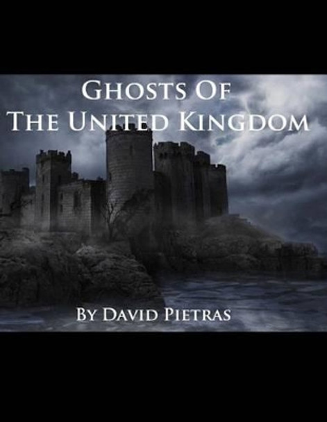 Ghosts of The United Kingdom by David Pietras 9781495327261