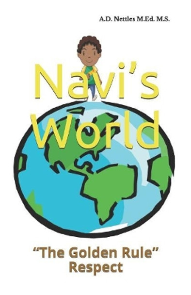 Navi's World: The Golden Rule Respect by A D Nettles M Ed M S 9781983271403