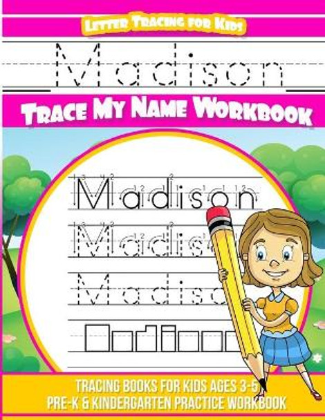 Madison Letter Tracing for Kids Trace my Name Workbook: Tracing Books for Kids ages 3 - 5 Pre-K & Kindergarten Practice Workbook by Yolie Davis 9781709791789