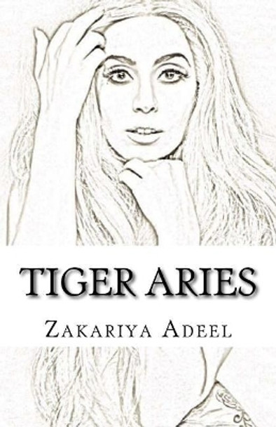 Tiger Aries: The Combined Astrology Series by Zakariya Adeel 9781546863038