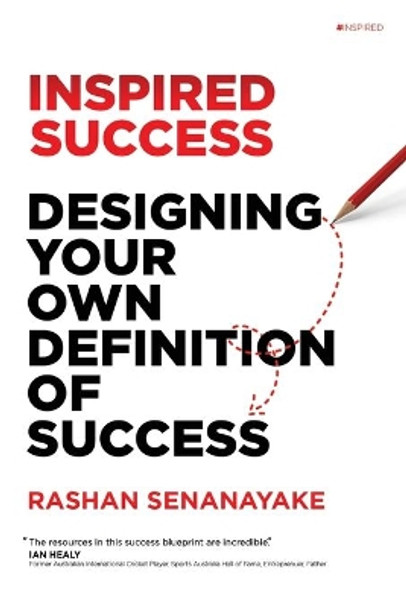 Inspired Success: Designing Your Own Definition Of Success: Designing Your Own Definition of Success by Rashan Senanayake 9780645267204