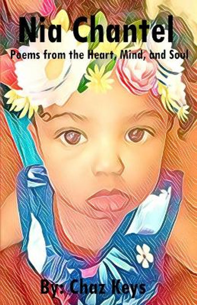 Nia Chantel: Poems from the Heart, Mind, and Soul by Chaz Keys 9781698471822