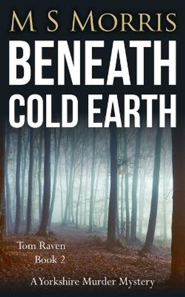 Beneath Cold Earth: A Yorkshire Murder Mystery by M S Morris 9781914537240