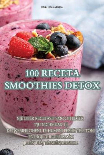 100 Receta Smoothies Detox by Dagur Jóhannsson 9781835780770
