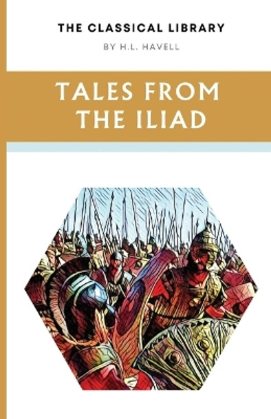 Tales from the Iliad by H L Havell 9781738019229