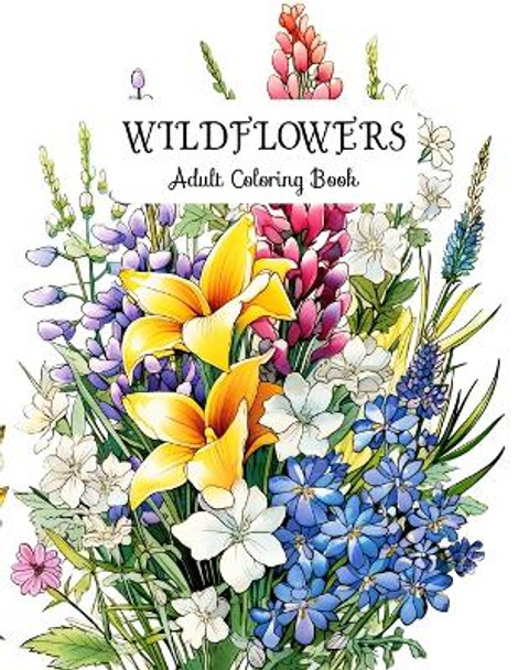 Wildflowers Adult Coloring Book: Creative Therapy: Color Your Way to Happiness and Healing by Laura Seidel 9798867990367