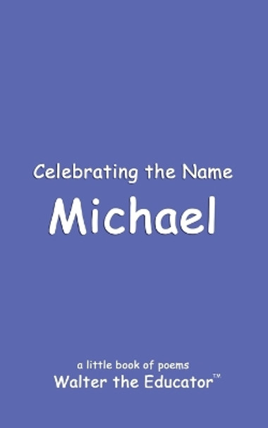 Celebrating the Name Michael by Walter the Educator 9798869142566