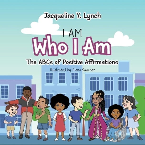 I Am Who I Am: The ABCs of Positive Affirmations by Jacqueline Lynch 9798986747132