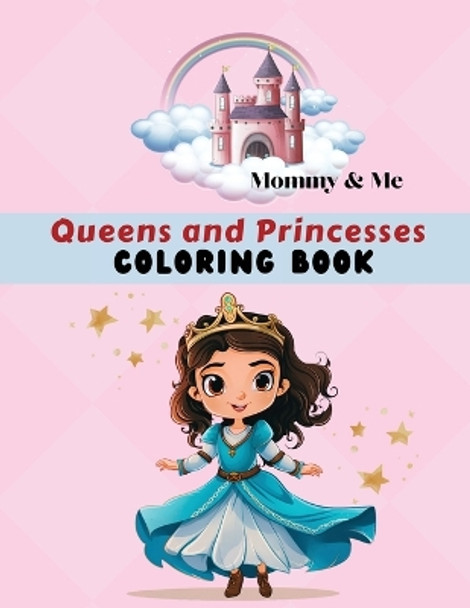 Mommy & Me Queens and Princesses Coloring Book: Fun activity for parents, grandparents & children, Ages 4 - 8, 50 coloring pages by Miss Claire Reads 9798988733911