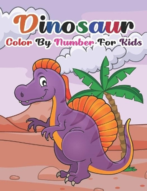 Dinosaur Color By Number For Kids: Dinosaur Color By Number Book for Kids. Fantastic Dinosaur Coloring Book for Kids, Toddlers, Preschoolers, Kids 3-8, 6-8 by Manga Press 9798579082596