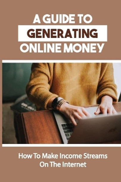 A Guide To Generating Online Money: How To Make Income Streams On The Internet: Online Income Method by Jess Tamburello 9798456029966