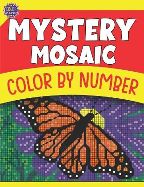 Mystery Mosaic Color by Number: Coloring Book for Adults Relaxation & Stress Relief by Flexi Lax 9798523939617