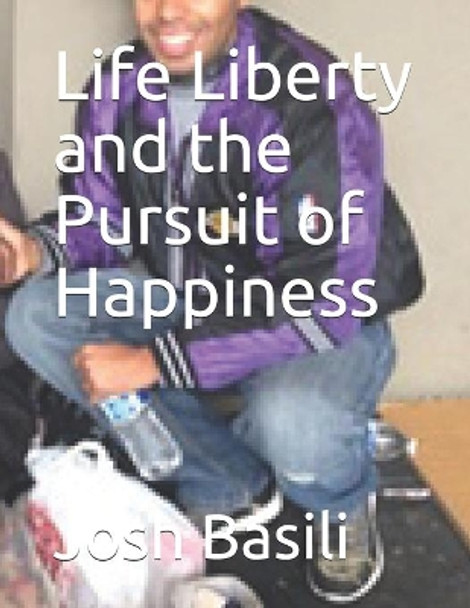 Life Liberty and the Pursuit of Happiness by Josh Basili 9798566065977