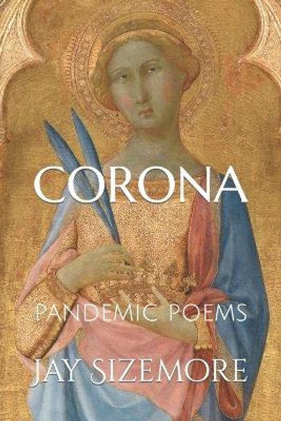 Corona: pandemic poems by Jay Sizemore 9798639657030