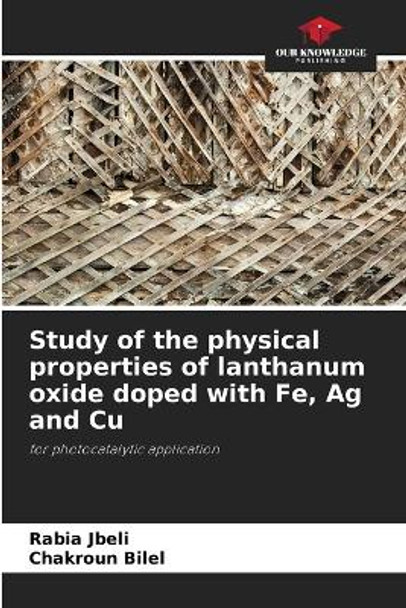 Study of the physical properties of lanthanum oxide doped with Fe, Ag and Cu by Rabia Jbeli 9786205323687