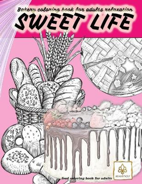 SWEET LIFE BAKERY coloring book for adults relaxation food coloring book for adults: dessert and food coloring books for adults by Realisticly 9789806495715