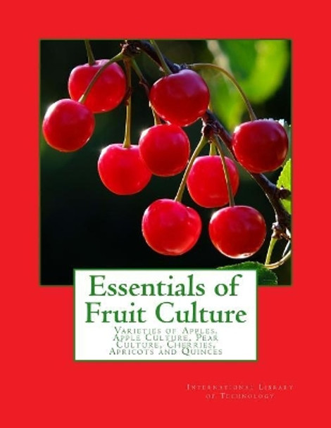 Essentials of Fruit Culture: Varieties of Apples, Apple Culture, Pear Culture, Cherries, Apricots and Quinces by Roger Chambers 9781985139381