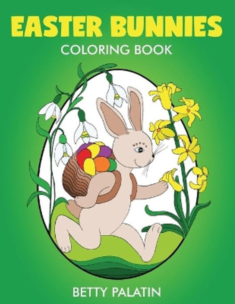 Easter Bunnies Coloring Book by Betty Palatin 9781986273596