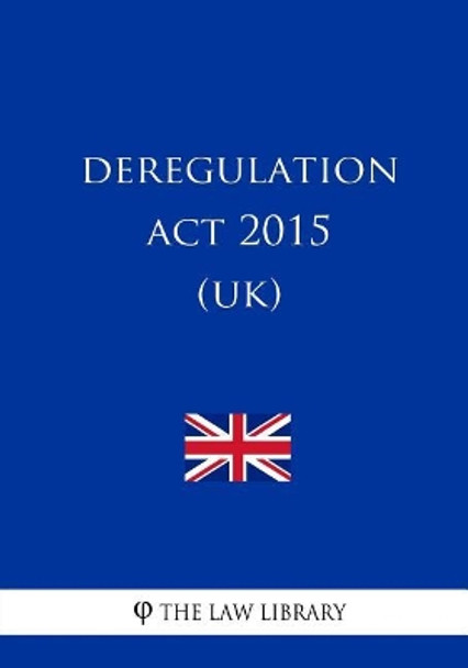 Deregulation ACT 2015 (Uk) by The Law Library 9781986929219