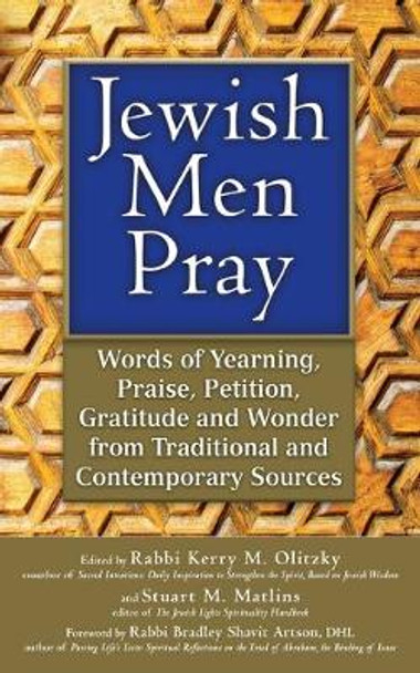 Jewish Men Pray: Words of Yearning, Praise, Petition, Gratitude and Wonder from Traditional and Contemporary Sources by Stuart M. Matlins