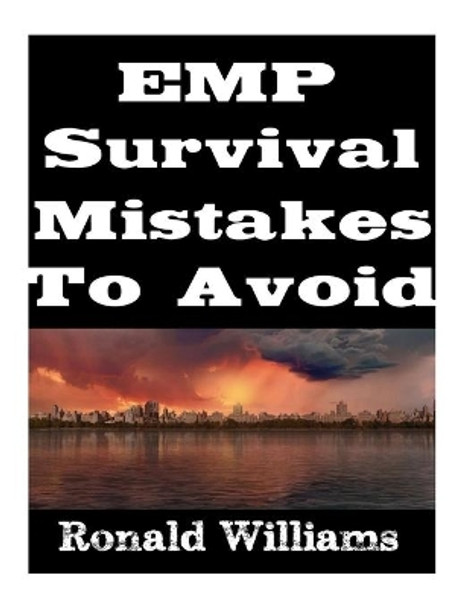 EMP Survival Mistakes To Avoid by Ronald Williams 9781977669186