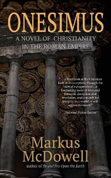Onesimus: A Novel of Christianity in the Roman Empire by Markus McDowell 9781946849229