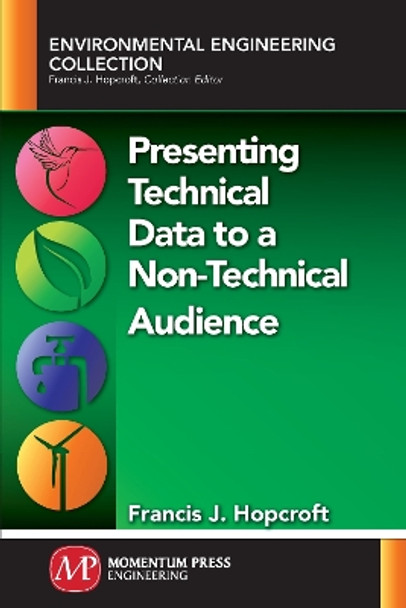 Presenting Technical Data to a Non-Technical Audience by Francis Hopcroft 9781949449327