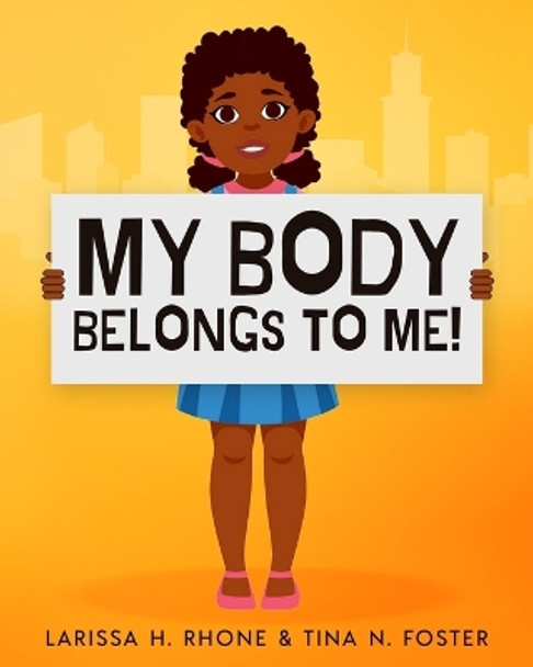 My Body Belongs To Me!: A book about body ownership, healthy boundaries and communication. by Larissa H Rhone 9781954553088