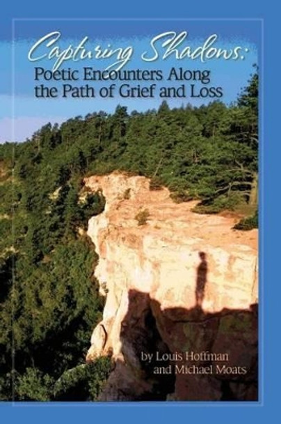 Capturing Shadows: Poetic Encounters Along the Path of Grief and Loss by Michael Moats 9781939686091