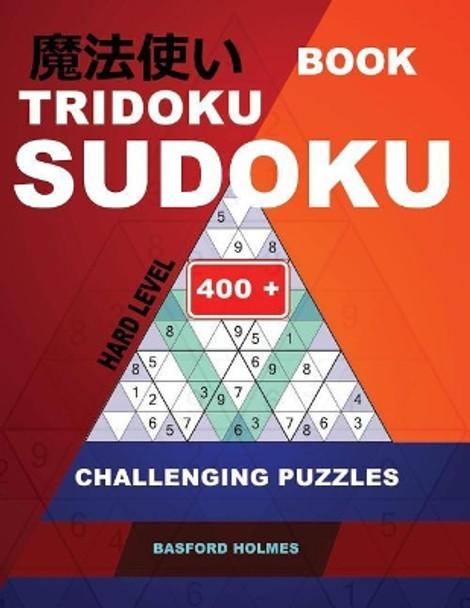 Book Tridoku Sudoku. Hard Level.: 400+ Challenging Puzzles. Holmes Presents a Book for Productive Fitness to Your Brain. (Plus 250 Sudoku and 250 Puzzles That Can Be Printed). by Basford Holmes 9781790259076