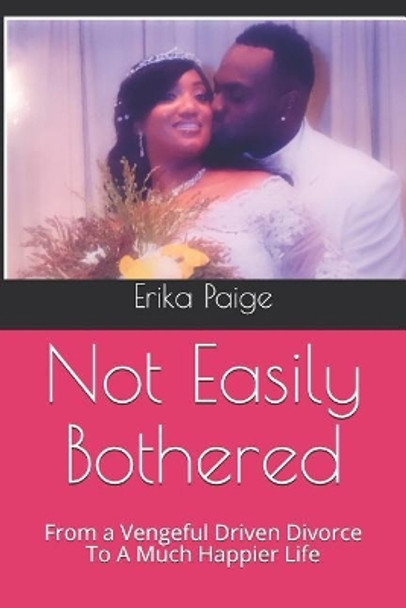 Not Easily Bothered: From a Vengeful Driven Divorce To A Much Happier Life by Marquez Paige 9781790346790