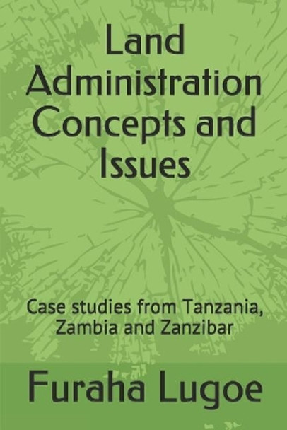 Land Administration Concepts and Issues: Case Studies from Tanzania, Zambia and Zanzibar by Furaha Ngeregere Lugoe 9781790846153