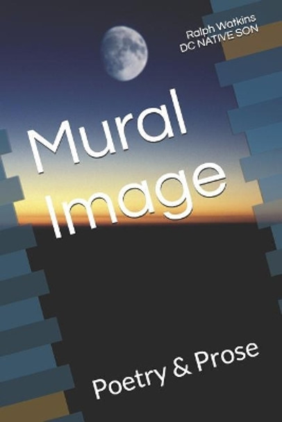 Mural Image: Poetry & Prose by Ralph Watkins 9781790941100