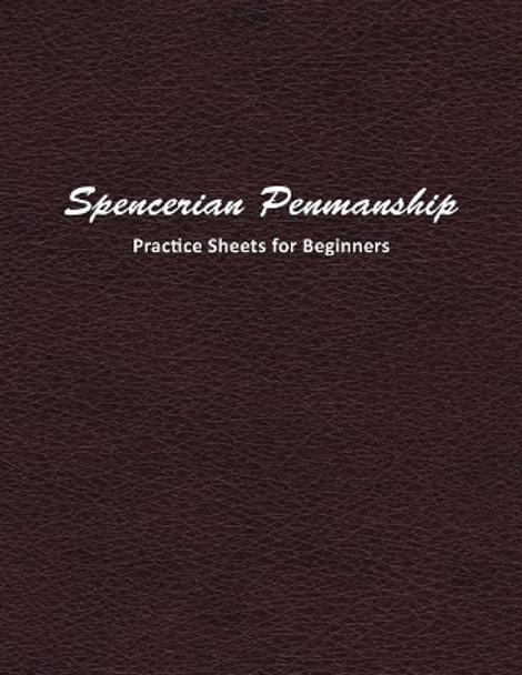 Spencerian Penmanship Practice Sheets for Beginners: Learn a New Handwriting Skill and Improve Through Daily Practice Using These Worksheets by Mjsb Handwriting Workbooks 9781793247872