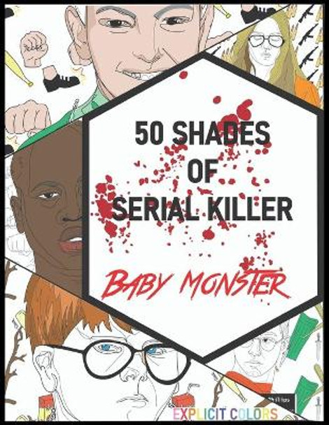 50 Shades of Serial Killer-Baby Monster: The Most Creepy and Disturbing Serial Killer Coloring Book by Explicit Colors 9781801927192