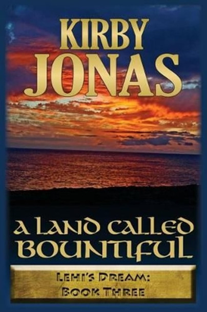 A Land Called Bountiful: Kirby Jonas by Kirby Frank Jonas 9781891423178