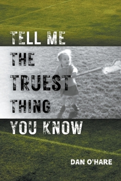 Tell Me the Truest Thing You Know by Dan O'Hare 9781892544179